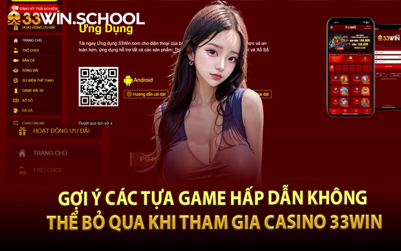 Gợi ý các tựa game hấp dẫn không thể bỏ qua khi tham gia casino 33Win