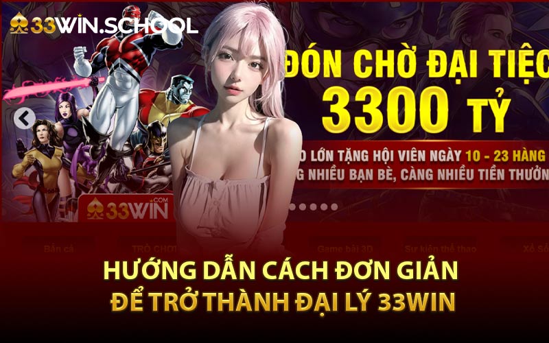 Hướng dẫn cách đơn giản để trở thành đại lý 33Win