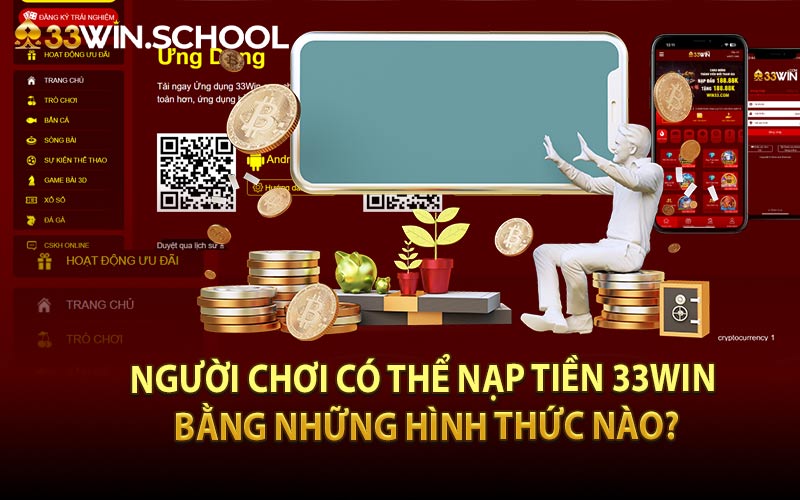 Người chơi có thể nạp tiền 33Win bằng những hình thức nào?