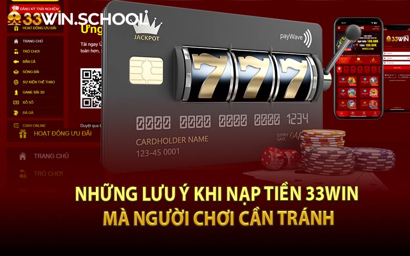 Những lưu ý khi nạp tiền 33Win mà người chơi cần tránh