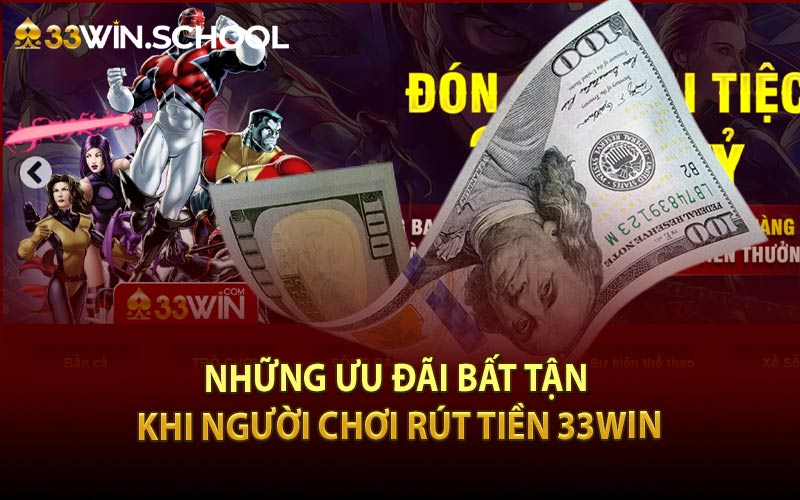 Những ưu đãi bất tận khi người chơi rút tiền 33Win