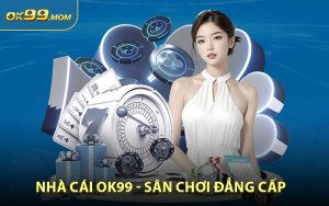 Nhà Cái OK99 - Điểm Đến Cá Cược Đáng Tin Cậy Hàng Đầu Năm 2026